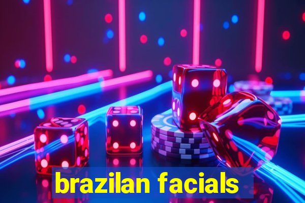 brazilan facials